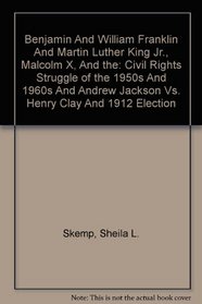 Benjamin and William Franklin and Martin Luther King Jr., Malcolm X, and the: Civil Rights Struggle of the 1950s and 1960s and Andrew Jackson vs. Henry Clay and 1912 Election