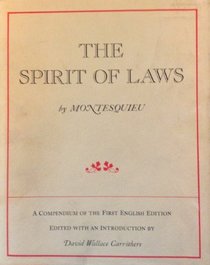 The Spirit of Laws: A Compendium of the First English Edition
