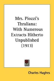Mrs. Piozzi's Thraliana: With Numerous Extracts Hitherto Unpublished (1913)