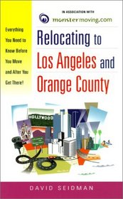 Relocating to Los Angeles and Orange County : Everything You Need to Know Before You Move and After You Get There! (Relocating)