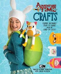 Adventure Time Crafts: Flippin' Adorable Stuff to Make from the Land of Ooo