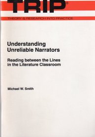 Understanding Unreliable Narrators: Reading Between the Lines in the Literature Classroom (Theory and Research Into Practice)