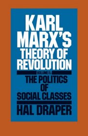 Karl Marx's Theory of Revolution, Vol. 2: The Politics of Social Classes