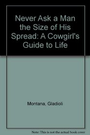 Never Ask a Man the Size of His Spread Prepack: A Cowgirl's Guide to Life