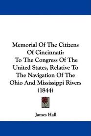 Memorial Of The Citizens Of Cincinnati: To The Congress Of The United States, Relative To The Navigation Of The Ohio And Mississippi Rivers (1844)