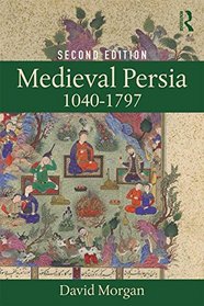 Medieval Persia 1040-1797 (History of the Near East)