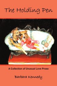 The Holding Pen: A Collection of Unusual Love Prose