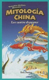 Mitologia China / Chinese Mythology: Los Cuatro Dragones / the Four Dragons (Historietas Juveniles: Mitologias/ Jr. Graphic Mythologies) (Spanish Edition)