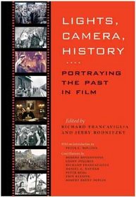 Lights, Camera, History: Portraying the Past in Film (Walter Prescott Webb Memorial Lectures, published for the University of Texas at)