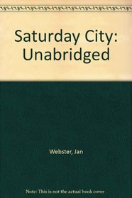 Saturday City: Unabridged