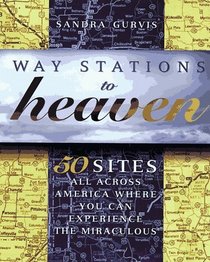 Way Stations to Heaven: 50 Major Visionary Shrines in the United States