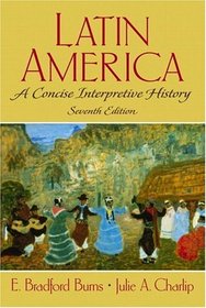 Latin America: A Concise Interpretive History (7th Edition)