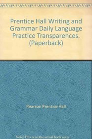 Prentice Hall Writing and Grammar Daily Language Practice Transparences. --2008 publication.