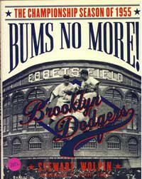 Bums No More!: The Championship Season of the 1955 Brooklyn Dodgers