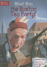 What Was the Boston Tea Party? (What Was?)