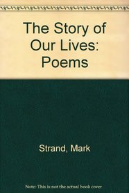 The Story of Our Lives: Poems