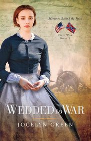 Wedded to War (Heroines Behind the Lines: Civil War, Bk 1)