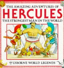 The Amazing Adventures of Hercules: The Strongest Man in the World (Usborne World Legends)