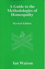 A Guide To The Methodologies Of Homeopathy