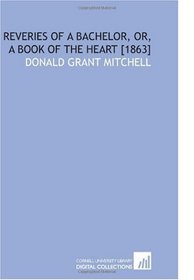 Reveries of a Bachelor, or, a Book of the Heart [1863]