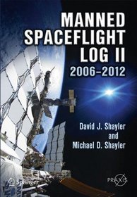 Manned Spaceflight Log II: 2006 - 2012 (Springer Praxis Books / Space Exploration)