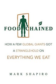 Food Chained: How a Few Global Giants Got a Stranglehold on Everything We Eat