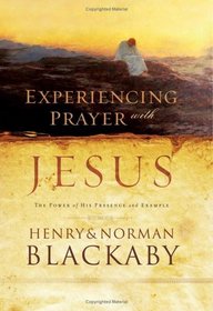 Experiencing Prayer with Jesus : The Power of His Presence and Example
