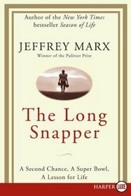 The Long Snapper : A Second Chance, a Super Bowl, a Lesson for Life (Larger Print)