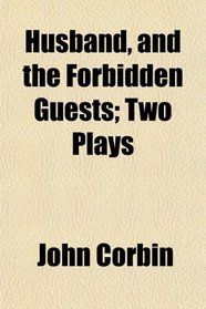 Husband, and the Forbidden Guests; Two Plays