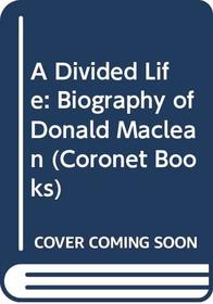 A Divided Life: Biography of Donald Maclean (Coronet Books)