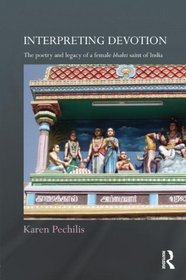 Interpreting Devotion: The Poetry and Legacy of a Female Bhakti Saint of India (Routledge Hindu Studies Series)