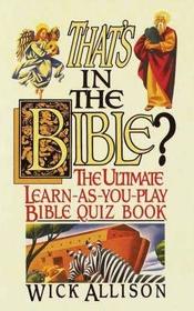 That's in the Bible?: The ultimate learn-as-you-play Bible quizbook