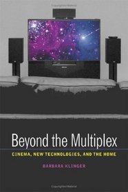 Beyond the Multiplex: Cinema, New Technologies, and the Home