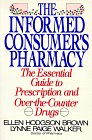 Informed Consumer's Pharmacy: The Essential Guide to Prescription and Over-The-Counter Drugs