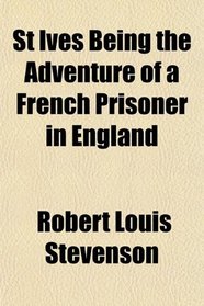 St Ives Being the Adventure of a French Prisoner in England