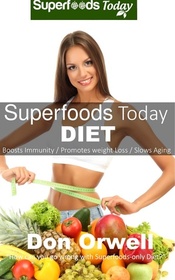 Superfoods Today Diet: Lose weight, boost energy, fix your hormone imbalance and get rid of cravings and inflammations (Volume 11)