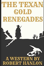The Texan Gold Renegades: A Western Adventure