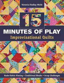 15 minutes of Play -- Improvisational Quilts: Made-Fabric Piecing  Traditional Blocks  Scrap Challenges