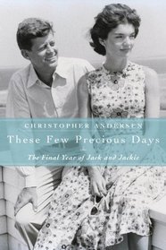 These Few Precious Days: The Final Year of Jack and Jackie