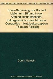 Durer-Sammlung der Konrad Liebmann-Stiftung in der Stiftung Niedersachsen: Kulturgeschichtliches Museum Osnabruck ; [Katalogkonzeption : Thorsten Rodiek] (German Edition)