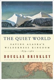 The Quiet World: Saving Alaska's Wilderness Kingdom, 1879-1960