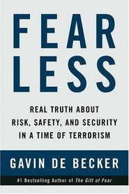 Fear Less : Real Truth About Risk, Safety, and Security in a Time of Terrorism