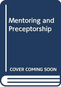 Mentoring and Preceptorship: A Guide to Support Roles in Clinical Practice