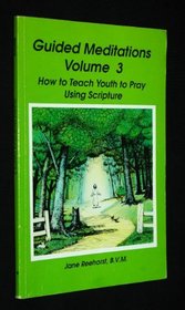 Guided Meditations, Vol. 3: How to Teach Youth to Pray Using Scriptures