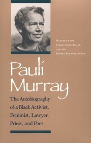 Pauli Murray: The Autobiography of a Black Activist, Feminist, Lawyer, Priest and Poet
