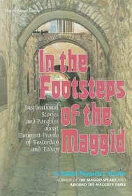 In the Footsteps of the Maggid: Inspirational Stories and Parables about Eminent People of Yesterday and Today (Artscroll Series)