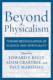 Beyond Physicalism: Toward Reconciliation of Science and Spirituality