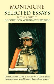 Montaigne: Selected Essays: with La Botie's Discourse on Voluntary Servitude (Hackett Classics)