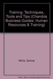 Training: Techniques, Tools and Tips (Chandos Business Guides: Human Resources & Training)