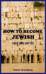 How to Become Jewish (And Why Not To)